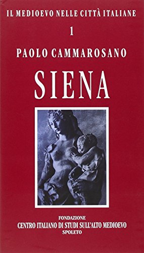 Siena (Il medioevo nelle cittÃ: italiane) (9788879889384) by Cammarosano, Paolo