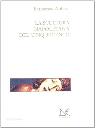 9788879890014: La scultura napoletana del Cinquecento