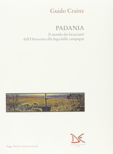 9788879890458: Padania. Il mondo dei braccianti dall'Ottocento alla fuga dalle campagne (Saggi. Storia e scienze sociali)