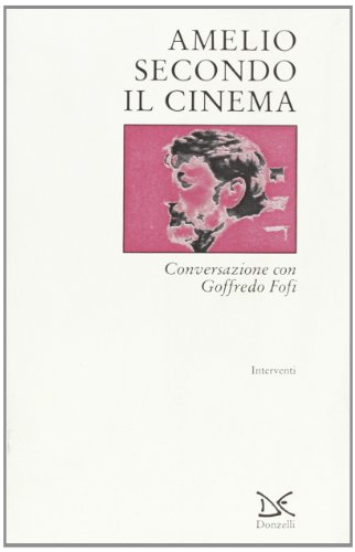 9788879891158: Amelio secondo il cinema. Conversazione con Goffredo Fofi (Interventi)