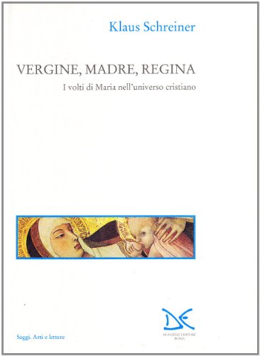 Vergine, madre, regina. I volti di Maria nell'universo cristiano (9788879891653) by Schreiner, Klaus
