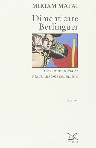 9788879892919: Dimenticare Berlinguer. La Sinistra italiana e la tradizione comunista (Interventi)