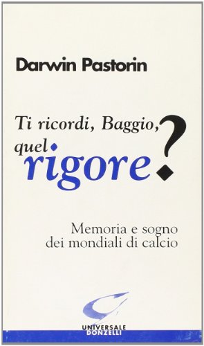 Stock image for Ti ricordi, Baggio, quel rigore? Memoria e sogno dei mondiali di calcio for sale by libreriauniversitaria.it