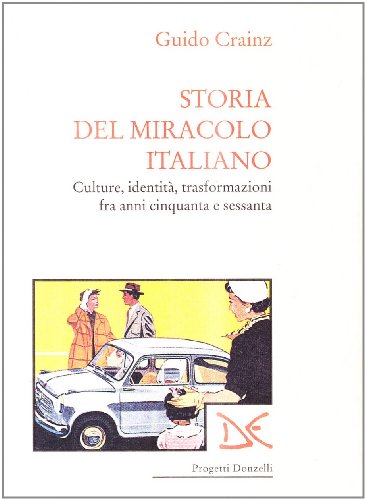 9788879894241: Storia del miracolo italiano. Culture, identit, trasformazioni fra anni Cinquanta e Sessanta (Progetti Donzelli)