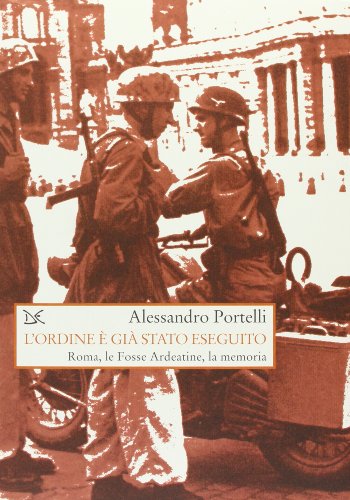 9788879894579: L'ordine  gi stato eseguito. Roma, le Fosse Ardeatine, la memoria (Saggi. Storia e scienze sociali)