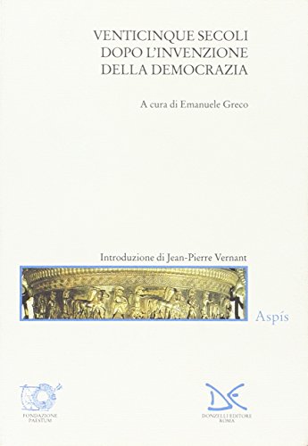 9788879894883: Venticinque secoli dopo l'invenzione della democrazia (Saggi. Arti e lettere)