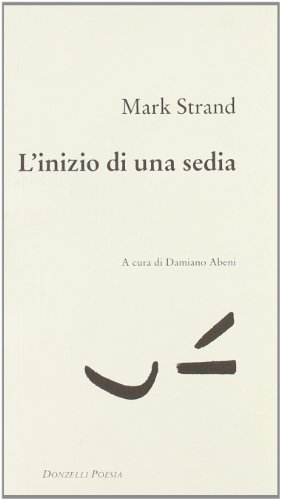 L'inizio di una sedia. Testo inglese a fronte (9788879895118) by Mark Strand