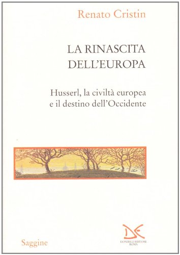 9788879896146: La rinascita dell'Europa. Husserl, la civilt europea e il destino dell'Occidente (Saggine)