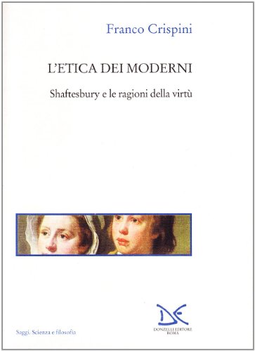 L'etica dei moderni. Shaftesbury e le ragioni della virtù