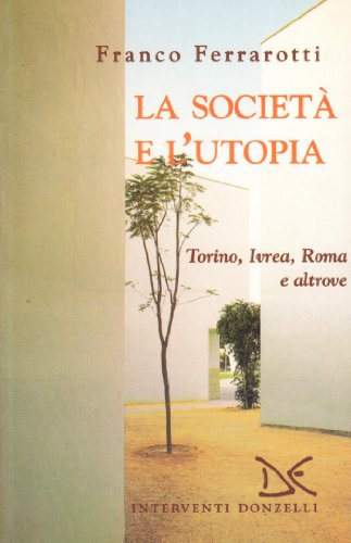 Beispielbild fr La societ e l'utopia. Torino, Ivrea, Roma e altrove zum Verkauf von libreriauniversitaria.it