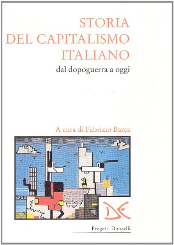 9788879896504: Storia del capitalismo italiano dal dopoguerra a oggi (Progetti Donzelli)