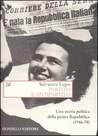 Beispielbild fr Partito E Antipartito.: Una Storia Politica Della Prima Repubblica (1946-78) zum Verkauf von medimops