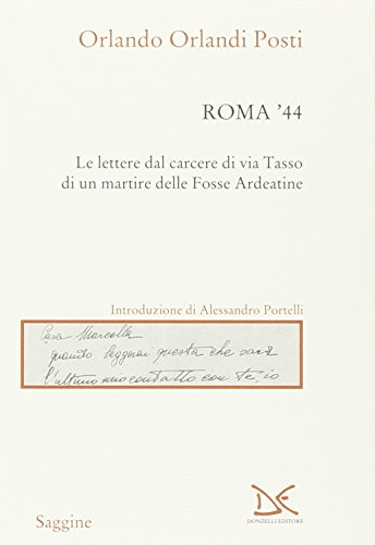 9788879898775: Roma '44. Lettere dal carcere di via Tasso di un martire delle Fosse Ardeatine (Saggine)