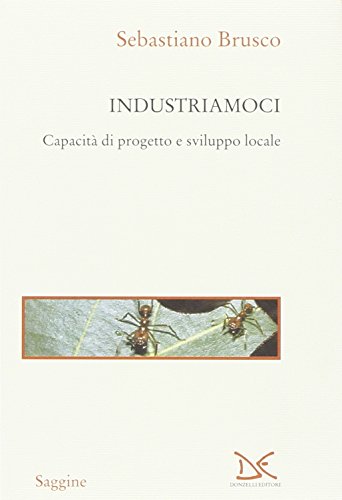 9788879898805: Industriamoci. Capacit di progetto e sviluppo locale (Saggine)