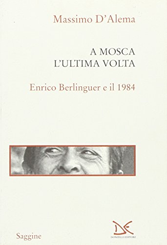 Imagen de archivo de A Mosca l'ultima volta. Enrico Berlinguer e il 1984 a la venta por libreriauniversitaria.it