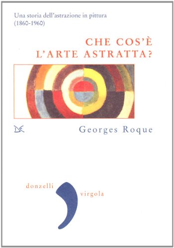 Stock image for Che cos' l'arte astratta? Una storia dell'astrazione in pittura (1860-1960) for sale by Brook Bookstore