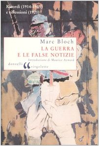 La guerra e le false notizie. Ricordi (1914-1915) e riflessioni (1921) (9788879899178) by Marc Bloch
