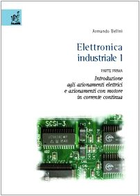 9788879998635: Elettronica industriale. Introduzione agli azionamenti elettrici e azionamenti con motore in corrente continua (Vol. 1/1)