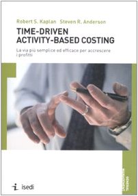 Beispielbild fr Time-driven activity-based costing. La via pi semplice ed efficace per accrescere i profitti zum Verkauf von GF Books, Inc.