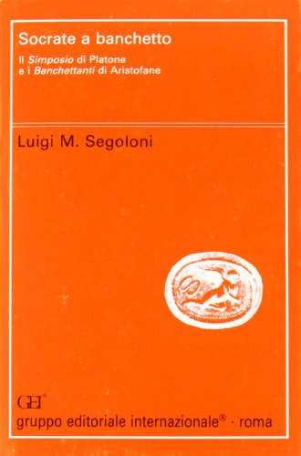 9788880110316: Socrate a banchetto. Il Simposio di Platone e i Banchettanti di Aristofane (Filologia e critica)