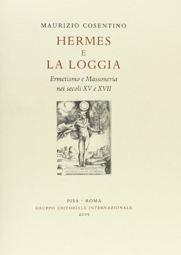 9788880110989: Hermes e la loggia. Ermetismo e massoneria nei secoli XV e XVII