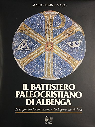 9788880120131: Il battistero paleocristiano di Albenga (Le Mani Liguria)