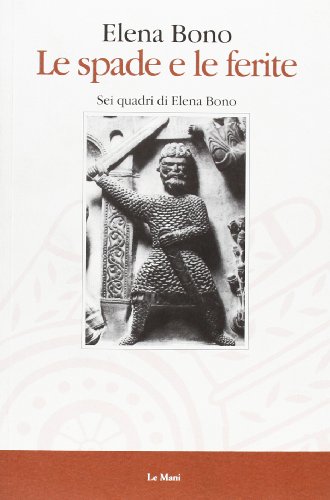Stock image for Le spade e le ferite: Sei quadri di Elena Bono (Italian Edition) for sale by libreriauniversitaria.it
