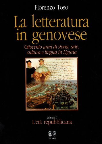 9788880121619: La letteratura in genovese. Ottocento anni di storia, arte, cultura e lingua in Liguria. L'Et repubblicana (Vol. 2) (Liguria linguistica e filologia)