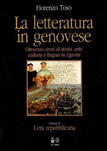 9788880121619: La letteratura in genovese. Ottocento anni di storia, arte, cultura e lingua in Liguria. L'Et repubblicana (Vol. 2)