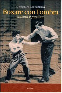 Boxare con l'ombra. Cinema e pugilato (9788880122708) by Unknown Author