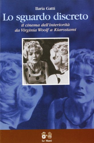 Lo sguardo discreto. Il cinema dell'interioritÃ: da Virginia Woolf a Kiarostami (9788880123064) by Unknown Author