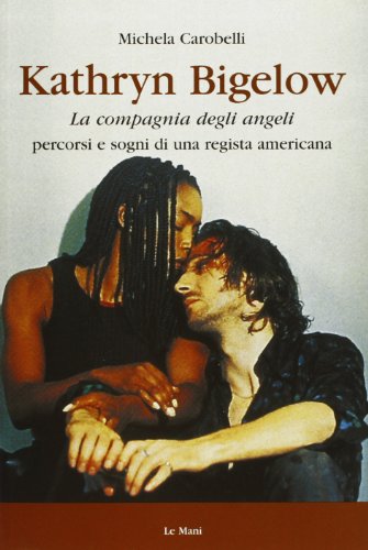 Stock image for Kathryn Bigelow. La Compagnia degli Angeli. Percorsi e sogni di una regista americana for sale by libreriauniversitaria.it