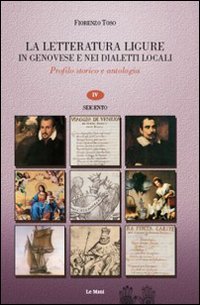 9788880125242: La letteratura ligure in genovese. Profilo storico e antologia. Seicento (Vol. 4)