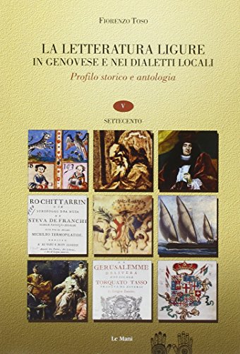 9788880125259: La letteratura ligure in genovese. Profilo storico e antologia. Settecento (Vol. 5)