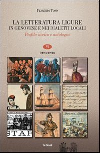 9788880125266: La letteratura ligure in genovese. Profilo storico e antologia. Ottocento (Vol. 6)