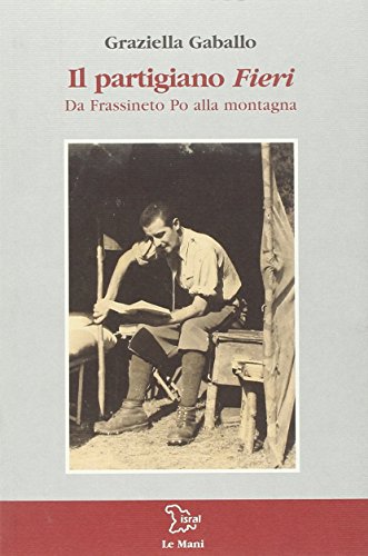 Stock image for Il partigiano Fieri. Da Frassineto Po alla montagna for sale by libreriauniversitaria.it