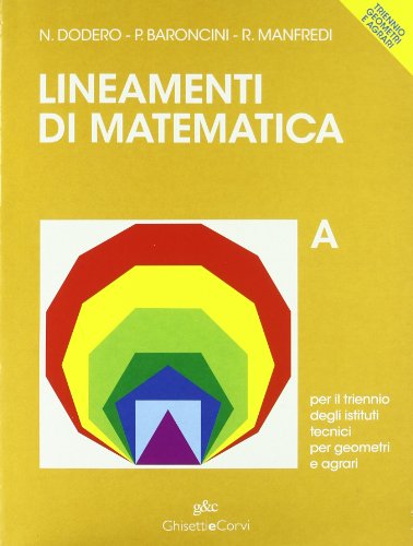 Imagen de archivo de Lineamenti di matematica. A. Per il triennio degli Istituti Tecnici per Geometri e Agrari. Con olre 400 esempi e 5000 esercizi a la venta por FolignoLibri