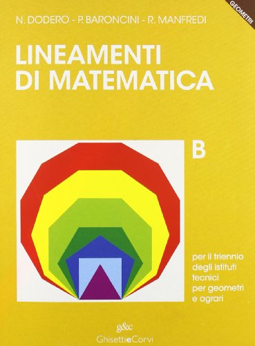 Imagen de archivo de Lineamenti di matematica. B. Per il triennio degli Istituti Tecnici per Geometri e Agrari. Con olre 400 esempi e 4400 esercizi a la venta por FolignoLibri