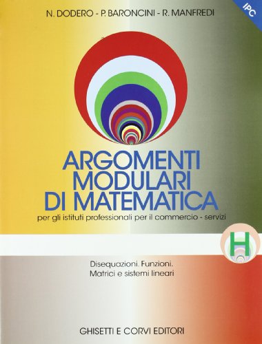 Beispielbild fr Argomenti modulari di matematica. Modulo H. Disequazioni. Funzioni. Matrici e sistemi lineari. Per gli Ist. professionali zum Verkauf von medimops