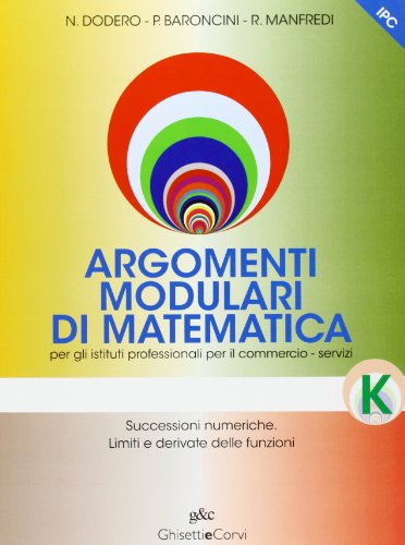 Beispielbild fr Argomenti modulari di matematica. Modulo K: Successioni numeriche. Limiti e derivate delle funzioni. Per gli Ist. professionali per i servizi commerciali zum Verkauf von medimops