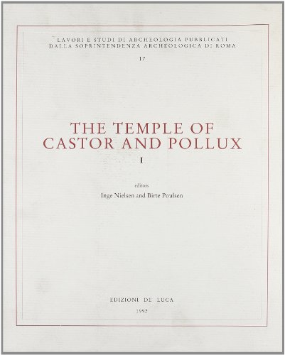 The Temple of Castor and Pollux Volume I: The pre-Augustan Temple Phases with related decorative ...