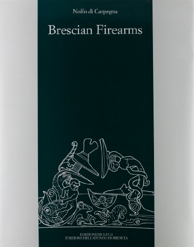 9788880161776: Brescian Firearms From Matchlock to Flintlock - a compendium of names, marks and works together with an attempt at classification.