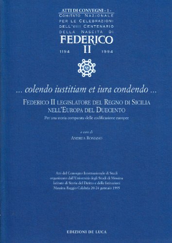 Beispielbild fr Federico II. colendo iustitiam et iura condendo. Federico II Legislatore Del Regno di Sicilia Nell'Europa Del Duecento. Per una storia comparata delle codificazioni europee. Atti del Convegno Internazionale di Studi organizzato dall'Universit degli Studi di Messina Istituto di Storia del Diritto e delle Istituzioni Messina-Reggio Calabria 20-24 gennaio 1995. zum Verkauf von Antiquariat + Verlag Klaus Breinlich