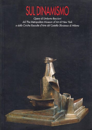 9788880163398: Sul dinamismo. Opere su Umberto Boccioni dal Metropolitan Museum of Art di New York e dalle Civiche Raccolte d'Arte del Castello Sforzesco di Milano