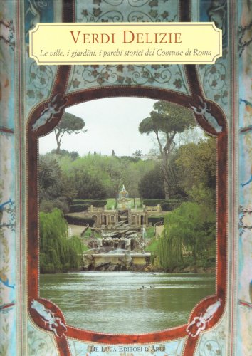 Stock image for Verdi delizie. Le ville, i giardini, i parchi storici del Comune di Roma for sale by Brook Bookstore