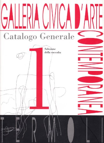 9788880167037: Galleria civica d'Arte contemporanea. Catalogo generale. Ediz. illustrata (Vol. 1)