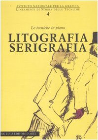 9788880167457: Litografia serigrafia. Le tecniche in piano. Ediz. illustrata (Lineamenti di storia delle tecniche)