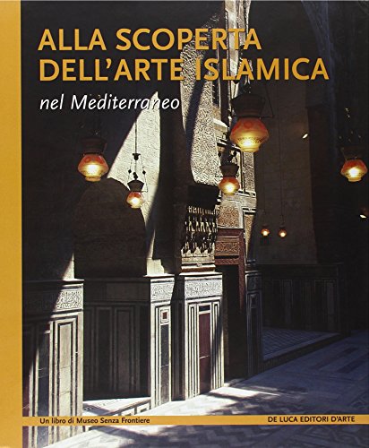 9788880167860: Alla scoperta dell'arte islamica nel Mediterraneo. Ediz. illustrata