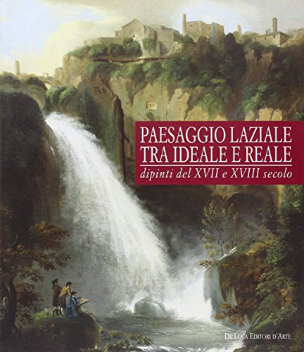 9788880169383: Paesaggio laziale tra ideale e reale. Dipinti del XVI e XVII secolo. Catalogo della mostra (Tivoli, 12 giugno-1 novembre 2009). Ediz. illustrata