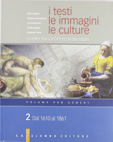 9788880206453: I testi, le immagini, le culture. La letteratura e l'intreccio dei saperi. Versione per generi. Per le Scuole superiori. Generi. Dal 1610 al 1861 (Vol. 2)